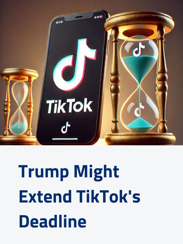 Trump Might Extend TikTok’s Deadline